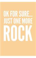 Ok For Sure... Just One More Rock: Blank Lined Journal Soft Cover 120 Pages