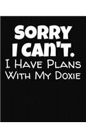 Sorry I Can't I Have Plans With My Doxie: College Ruled Composition Notebook