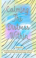 Calming The Distress Within a guided journal: Self-soothing techniques, exercises, and worksheets to soothe stress, manage fear and anxiety, build emotional strength, and flourish., watercolor w(1 Self-Care)