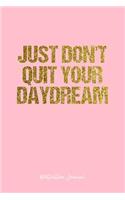 Motivation Journal: Lined Gift Idea - Just Don'T Quit Your Daydream Motivation Quote Journal - Pink Diary, Planner, Gratitude, Writing, Travel, Goal, Bullet Notebook - 