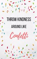 Throw Kindness Around Like Confetti