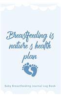 Baby Breastfeeding Journal Log Book: Breastfeeding Is A Nature's Health Plan