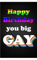 Happy Birthday You Big Gay