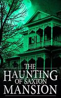 Haunting of Saxton Mansion