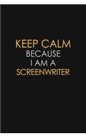 Keep Calm Because I Am A Screenwriter: Motivational: 6X9 unlined 129 pages Notebook writing journal