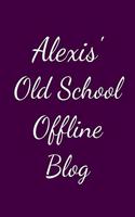 Alexis' Old School Offline Blog: Notebook / Journal / Diary - 6 x 9 inches (15,24 x 22,86 cm), 150 pages.