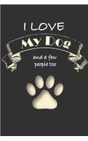 I love my Dog and a few People too