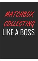 Matchbox Collecting Like a Boss: A Matte Soft Cover Notebook to Write In. 120 Blank Lined Pages