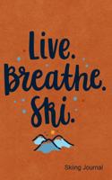Live Breathe Ski Skiing Journal: Journal, Notebook, Diary or Sketchbook with Lined Paper
