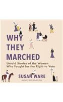 Why They Marched Lib/E: Untold Stories of the Women Who Fought for the Right to Vote