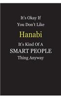 It's Okay If You Don't Like Hanabi It's Kind Of A Smart People Thing Anyway: Blank Lined Notebook Journal Gift Idea