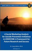 A Social Marketing Analysis for Suicide Prevention Initiatives in USSOCOM