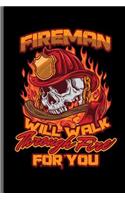 Fireman will walk through fire For You: Fireman Firefighter notebooks gift (6x9) Dot Grid notebook to write in