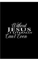 Without Jesus I Literally Can't Even: Dot Grid Journal - Without Jesus I Literally Can't Even Black Religion Gift - Black Dotted Diary, Planner, Gratitude, Writing, Travel, Goal, Bullet 