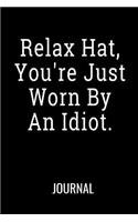 Relax Hat You're Just Worn By an Idiot Journal