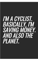 I'm A Cyclist. Basically, I'm Saving Money. And Also The Planet.: Blank Lined Notebook