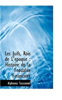 Les Juifs, Rois de L' Poque: Histoire de La F Odalit Financi Re