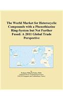 The World Market for Heterocyclic Compounds with a Phenothiazine Ring-System But Not Further Fused