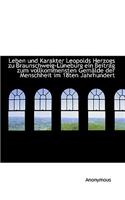 Leben Und Karakter Leopolds Herzogs Zu Braunschweig-Lüneburg Ein Beitrag Zum Vollkommensten Gemälde