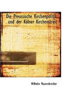 Die Preussische Kirchenpolitik Und Der Kolner Kirchenstreit