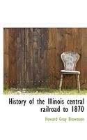 History of the Illinois Central Railroad to 1870