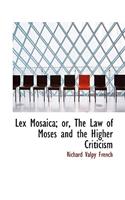 Lex Mosaica; Or, the Law of Moses and the Higher Criticism