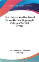 De Archieven Van Den Etstoel En Van De Hem Opgevolgde Collegien Tot 1811 (1906)