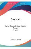 Poems V2: Lyric, Dramatic, And Elegiac Poems (1883)(English)