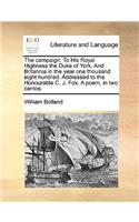 The Campaign. to His Royal Highness the Duke of York. and Britannia in the Year One Thousand Eight Hundred. Addressed to the Honourable C. J. Fox. a Poem, in Two Cantos.