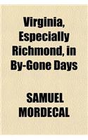 Virginia, Especially Richmond, in By-Gone Days