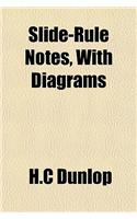 Slide-Rule Notes, with Diagrams