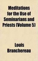Meditations for the Use of Seminarians and Priests (Volume 5)