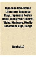 Japanese Non-Fiction Literature: Japanese Plays, Japanese Poetry, Haiku, Man'y Sh, Senry, Waka, Kimigayo, Oku No Hosomichi, Kigo, Renga