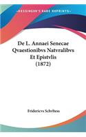 De L. Annaei Senecae Qvaestionibvs Natvralibvs Et Epistvlis (1872): (Latin)