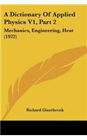 A Dictionary Of Applied Physics V1, Part 2: Mechanics, Engineering, Heat (1922)