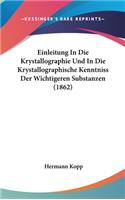 Einleitung in Die Krystallographie Und in Die Krystallographische Kenntniss Der Wichtigeren Substanzen (1862)