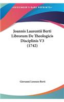Joannis Laurentii Berti Librorum de Theologicis Disciplinis V3 (1742)