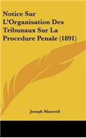 Notice Sur L'Organisation Des Tribunaux Sur La Procedure Penale (1891): (French)