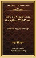 How to Acquire and Strengthen Will-Power