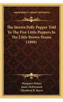 The Stories Polly Pepper Told To The Five Little Peppers In The Little Brown House (1899)