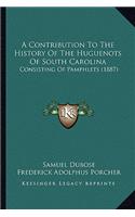 A Contribution To The History Of The Huguenots Of South Carolina