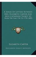 A Series of Letters Between Mrs. Elizabeth Carter and Miss Catherine Talbot V2