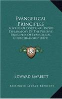 Evangelical Principles: A Series of Doctrinal Papers Explanatory of the Positive Principles of Evangelical Churchmanship (1875)