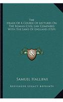 The Heads Of A Course Of Lectures On The Roman Civil Law Compared With The Laws Of England (1769)