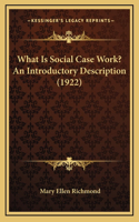 What Is Social Case Work? An Introductory Description (1922)