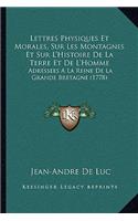 Lettres Physiques Et Morales, Sur Les Montagnes Et Sur L'Histoire De La Terre Et De L'Homme