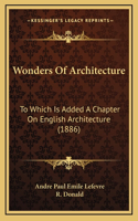 Wonders Of Architecture: To Which Is Added A Chapter On English Architecture (1886)
