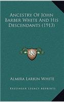 Ancestry Of John Barber White And His Descendants (1913)