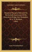 Historical Discourse Delivered On The Fortieth Anniversary Of His Pastorate In Bridge, New Hampshire, By A. W. Burnham (1862)