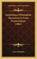 Institutiones Philosophiae Theoreticae In Usum Praelectionum (1862)